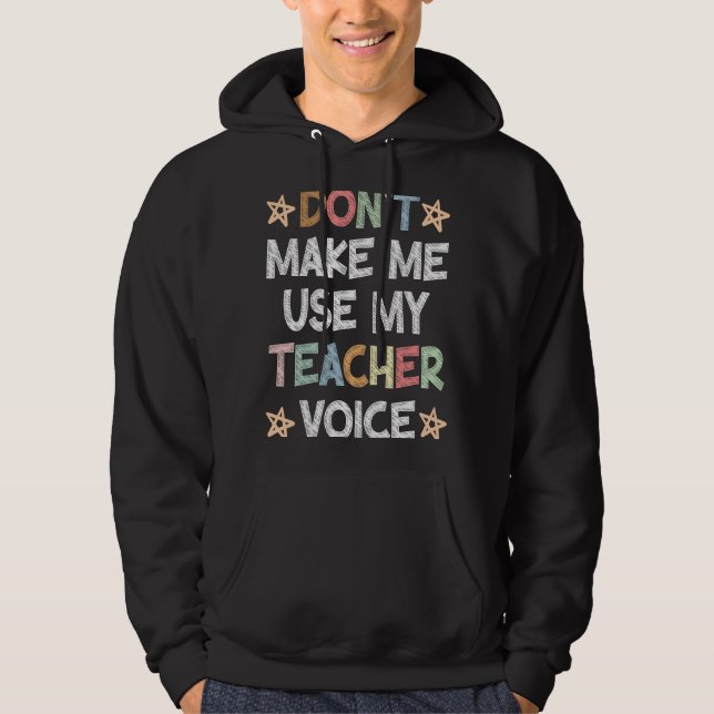Don't Make Me Use My Teacher Voice School Student Hoodie (Front)