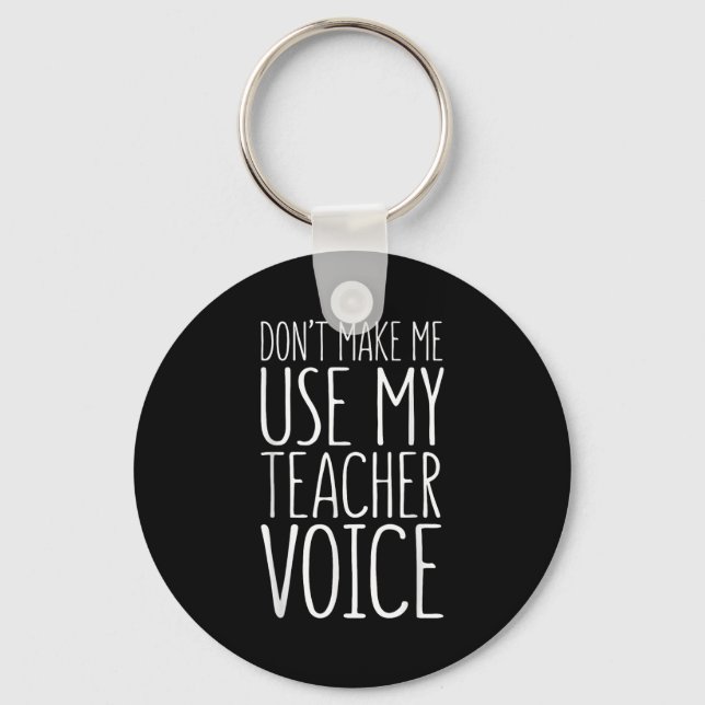 Don't Make Me Use My Teacher Voice Shirt Men Women Key Ring (Front)