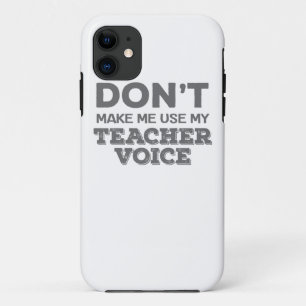 Don't Make Me Use My Teacher Voice Teacher Quote iPhone 11 Case