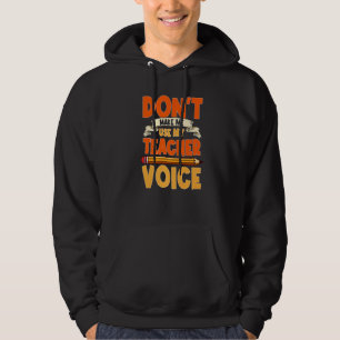 Don't Make Me Use My Teacher Voice Teaching Hoodie