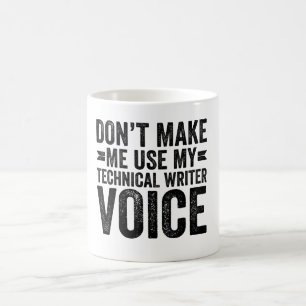 Don't Make Me Use My Technical Writer Voice Coffee Mug