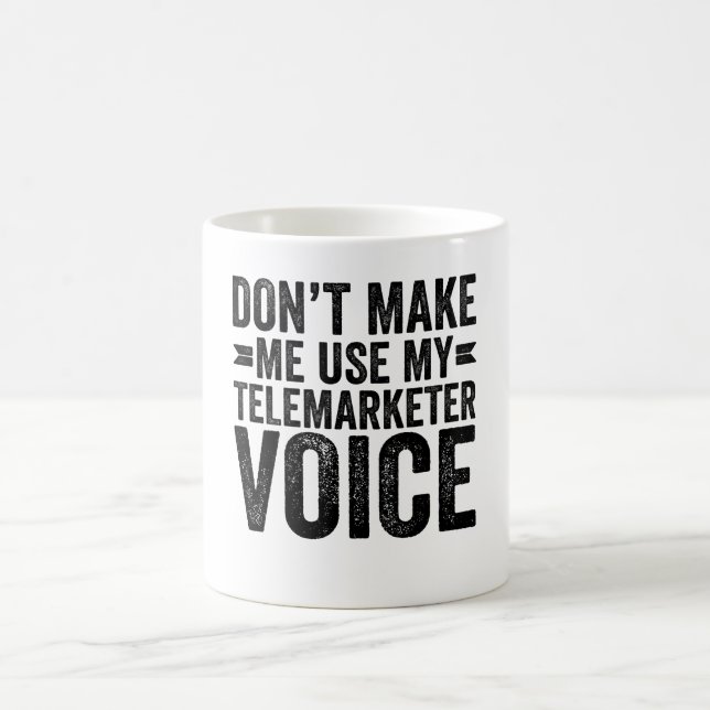 Don't Make Me Use My Telemarketer Voice Coffee Mug (Center)