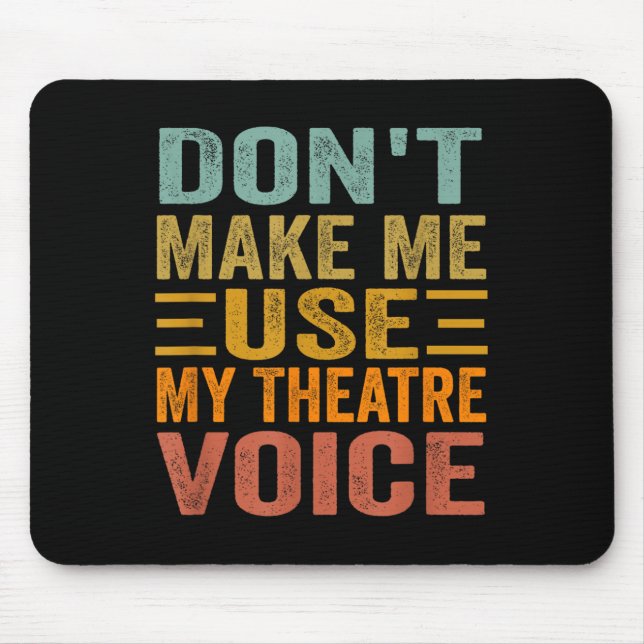 Don't Make Me Use My Theatre Voice - Funny Musical Mouse Mat (Front)