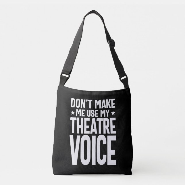 Don't Make Me Use My Theatre Voice - Musical Crossbody Bag (Front)