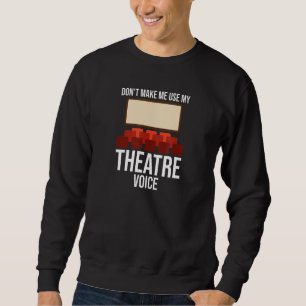 Don't Make Me Use My Theatre Voice  Musical Direct Sweatshirt