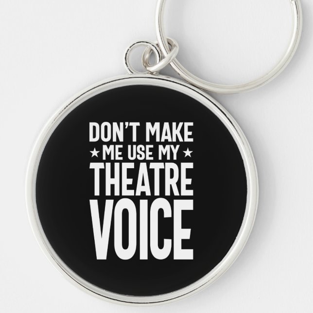 Don't Make Me Use My Theatre Voice - Musical Key Ring (Front)