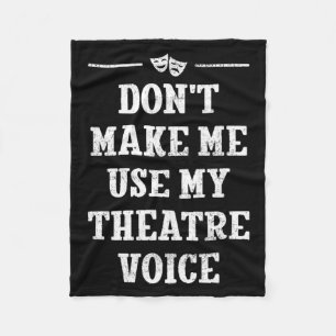 Dont Make Me Use My Theatre Voice Theater Directo  Fleece Blanket