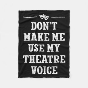 Dont Make Me Use My Theatre Voice Theater Directo  Fleece Blanket