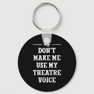 Dont Make Me Use My Theatre Voice Theater Directo  Key Ring