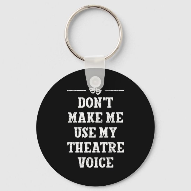Dont Make Me Use My Theatre Voice Theater Directo  Key Ring (Front)
