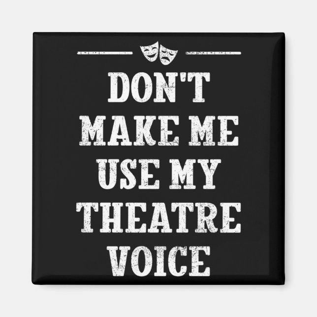 Dont Make Me Use My Theatre Voice Theater Directo  Magnet (Front)