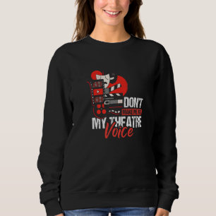 Dont Make Me Use My Theatre Voice Theatre Spieler Sweatshirt