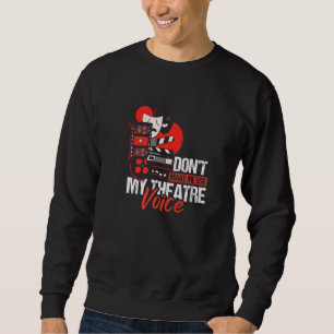 Dont Make Me Use My Theatre Voice Theatre Spieler Sweatshirt