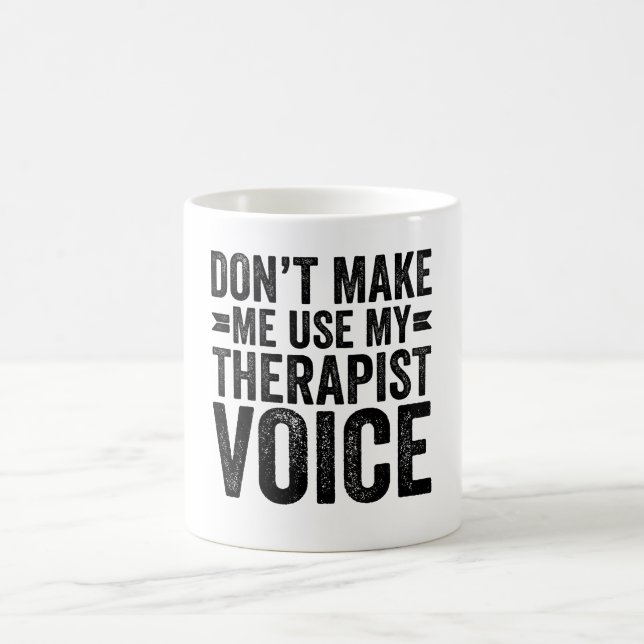 Don't Make Me Use My Therapist Voice Coffee Mug (Center)