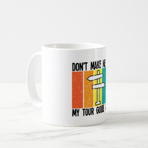 Don't Make Me Use My Tour Guide Voice Coffee Mug
