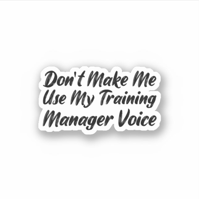 Don't Make Me Use My Training Manager Voice (Front)