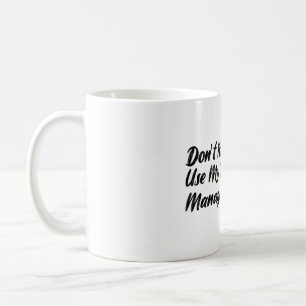 Don't Make Me Use My Training Manager Voice Coffee Mug
