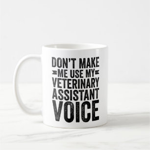 Don't Make Me Use My Veterinary Assistant Voice Coffee Mug
