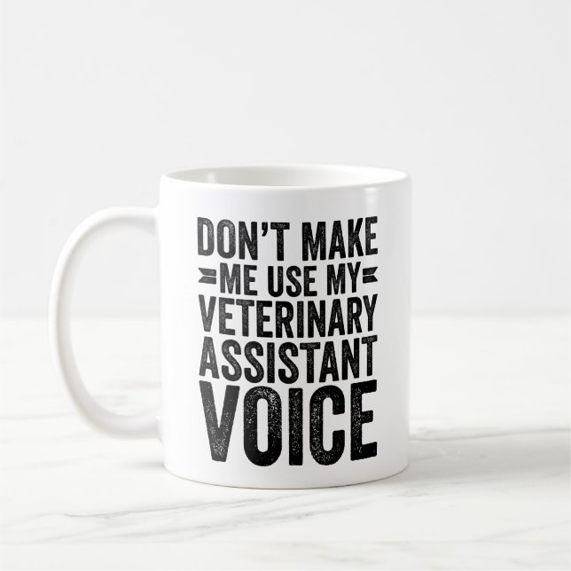 Don't Make Me Use My Veterinary Assistant Voice Coffee Mug (Left)