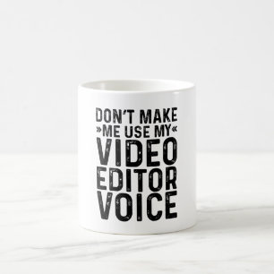 Don't Make Me Use My Video Editor Voice Coffee Mug
