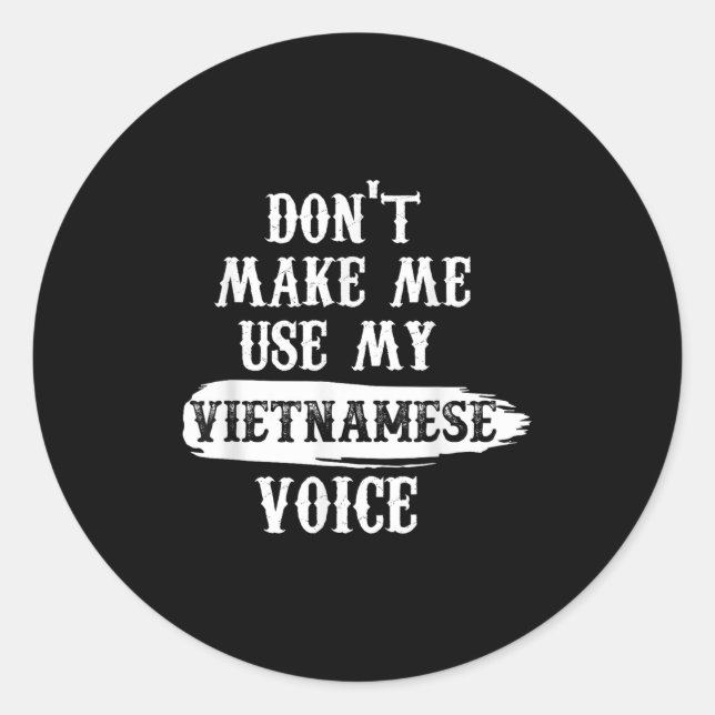Don't Make Me Use My Vietnamese Voice  Classic Round Sticker (Front)