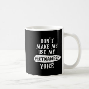 Don't Make Me Use My Vietnamese Voice  Coffee Mug