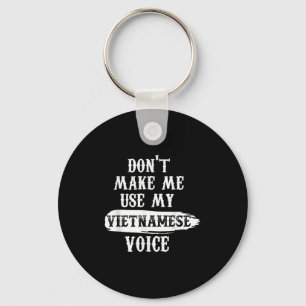 Don't Make Me Use My Vietnamese Voice  Key Ring