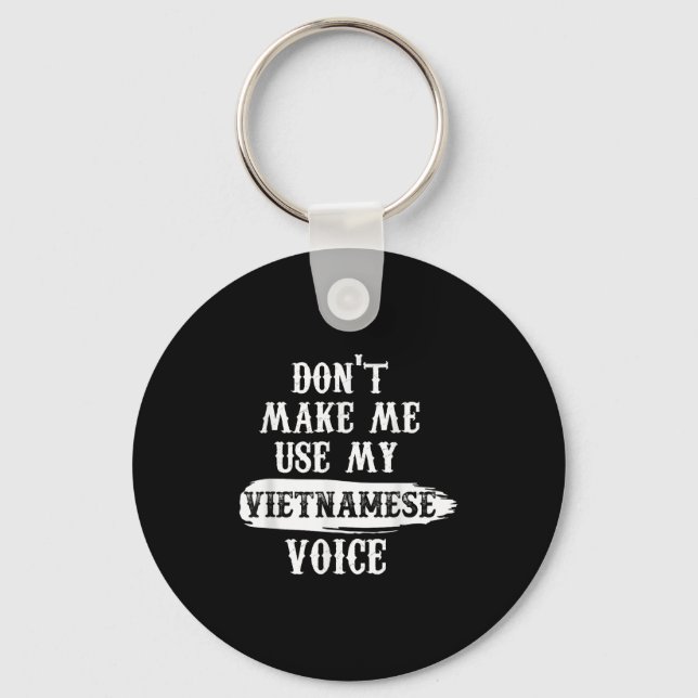 Don't Make Me Use My Vietnamese Voice  Key Ring (Front)