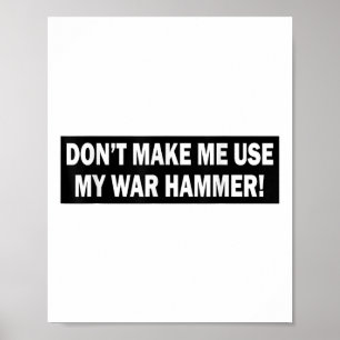 Dont Make Me Use My War Hammer! Poster