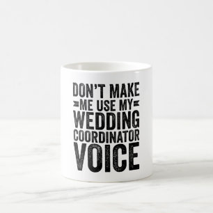 Don't Make Me Use My Wedding Coordinator Voice Coffee Mug