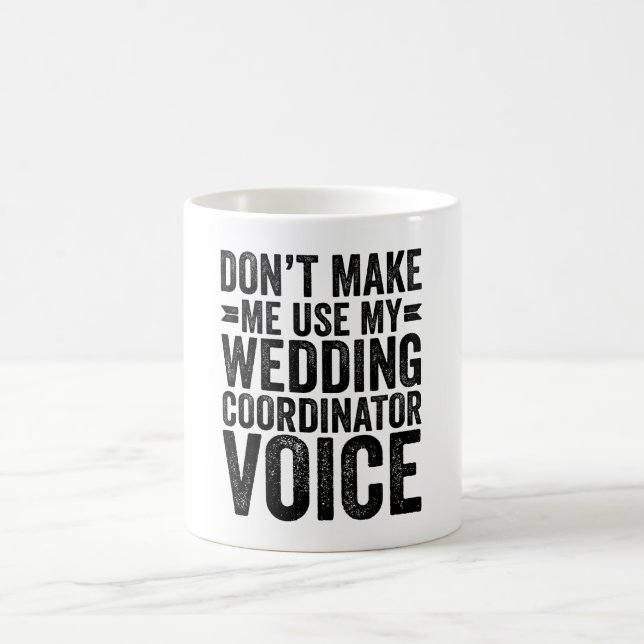 Don't Make Me Use My Wedding Coordinator Voice Coffee Mug (Center)