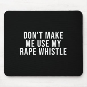 Dont Make Me Use My Whistle Feminism Shirt Menspla Mouse Mat