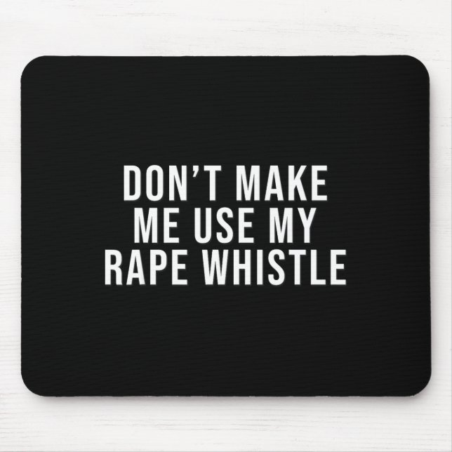 Dont Make Me Use My Whistle Feminism Shirt Menspla Mouse Mat (Front)