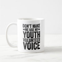 Don't Make Me Use My Youth Volunteer Voice
