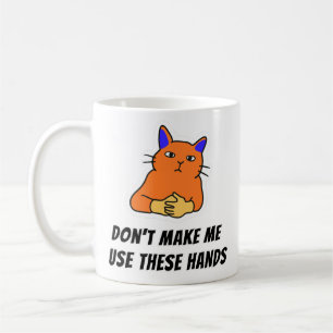 Dont Make Me Use These Hands Coffee Mug