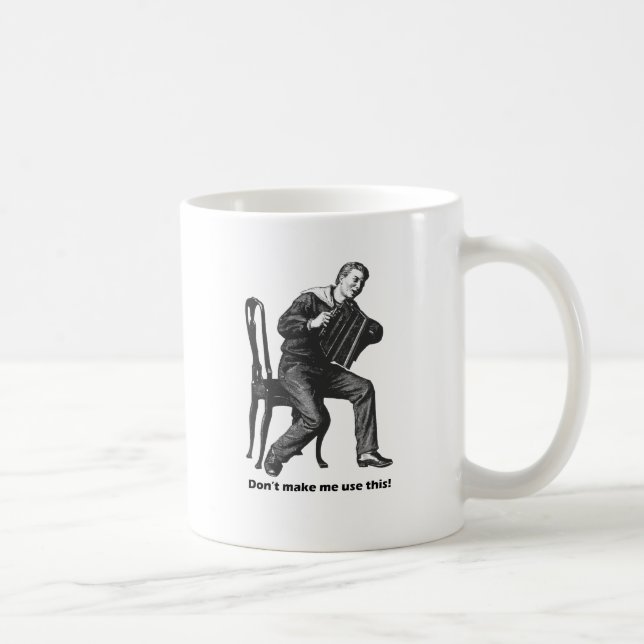 Don't make me use this! (Accordion) Coffee Mug (Right)