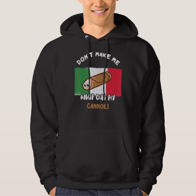Don't Make Me Whip Out My Cannoli Italian Flag Sic Hoodie (Front)