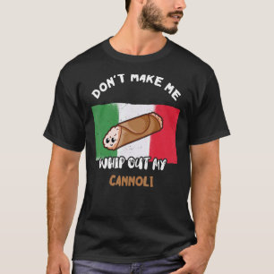 Don't Make Me Whip Out My Cannoli Italian Flag Sic T-Shirt