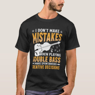 Don't Make Mistakes Playing Double Bass Creative D T-Shirt