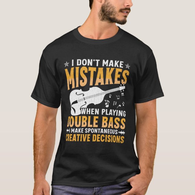 Don't Make Mistakes Playing Double Bass Creative D T-Shirt (Front)