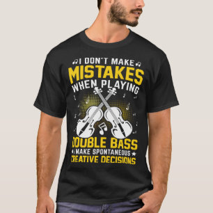 Don't Make Mistakes Playing Double Bass Creative D T-Shirt