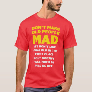 DONT MAKE OLD PEOPLE MAD girl T-Shirt