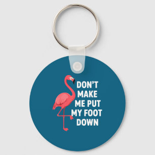 Dont make put foot down funny flamingo one leg key ring