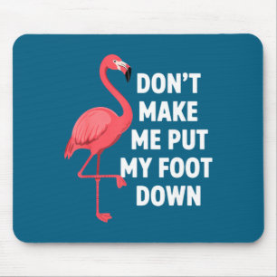 Dont make put foot down funny flamingo one leg mouse mat