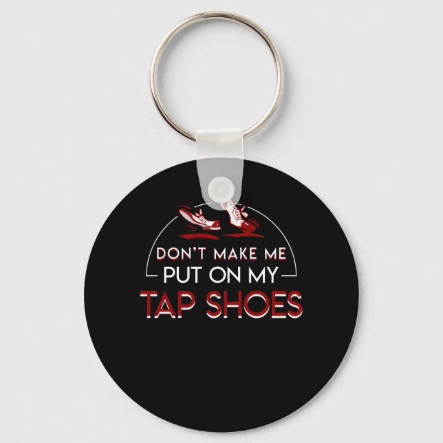 Dont Make Tap Dancing Lover Put On Shoes Key Ring (Front)
