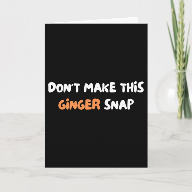 Don't Make This Ginger Snap  Card (Front)