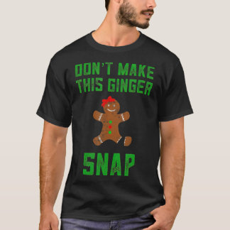 Dont Make This Ginger Snap Christmas Gingerbread T-Shirt