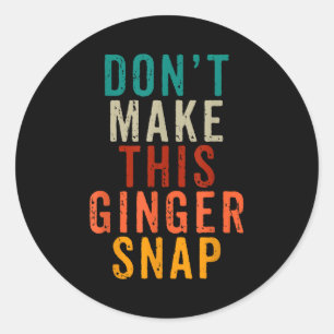 Don't Make This Ginger Snap Funny Readhead  Classic Round Sticker