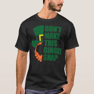 Dont Make This Ginger Snap I Redhead Funny Gift T-Shirt