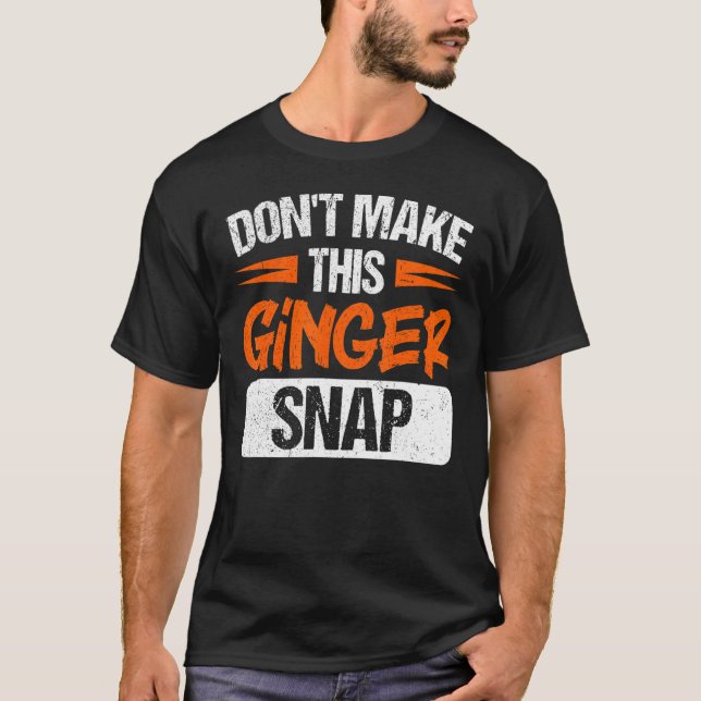 Don't Make This Ginger Snap Red Haired Redheaded T-Shirt (Front)